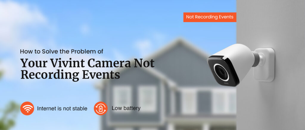 How to Fix Vivint Camera Not Recording Events?